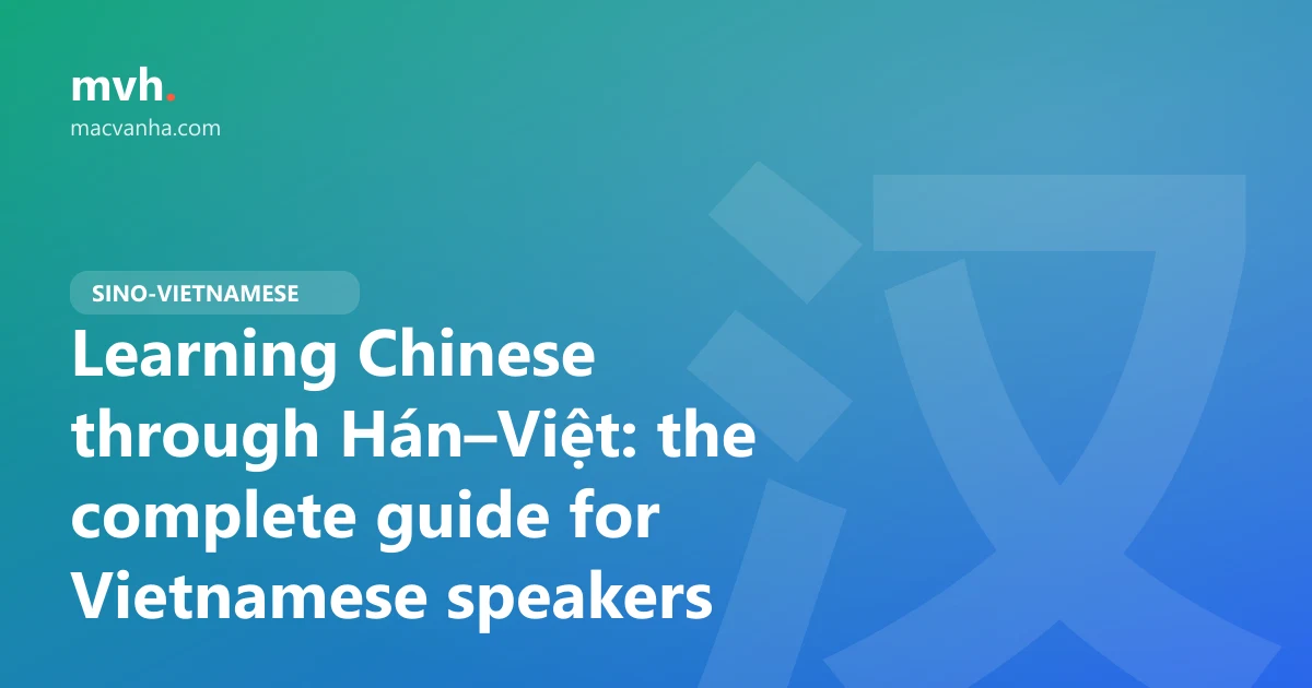 Learning Chinese through Hán–Việt: the complete guide for Vietnamese speakers