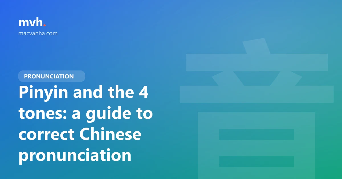 Pinyin and the 4 tones: a guide to correct Chinese pronunciation