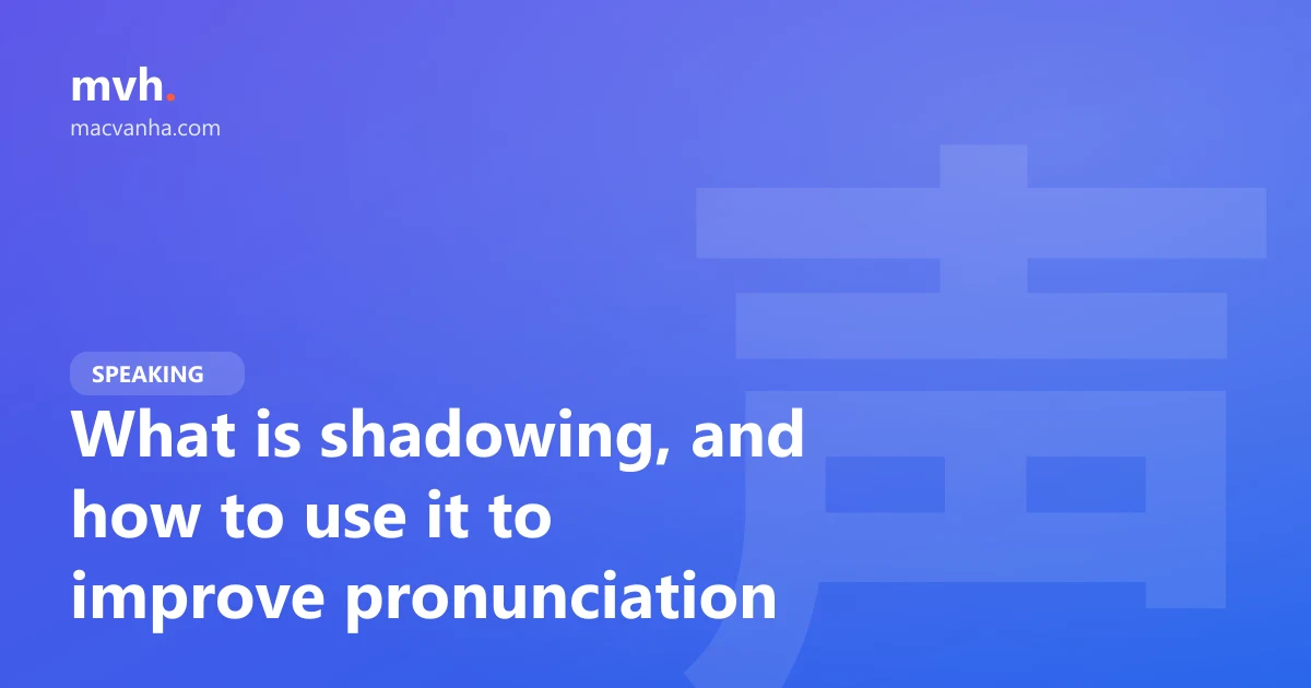 What is shadowing, and how to use it to improve pronunciation